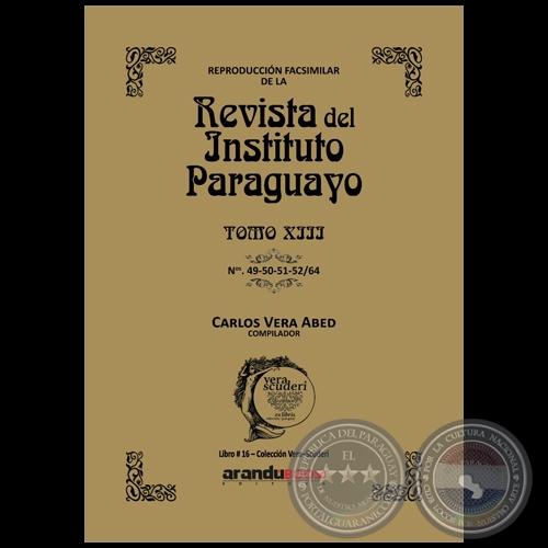 Reproducción Facsimilar de la REVISTA DEL INSTITUTO PARAGUAYO / TOMO XIII / N° 49-50-51-52/64 - Compilador: CARLOS ALBERTO VERA ABED - Año 2022 